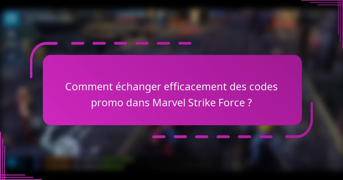 Comment échanger efficacement des codes promo dans Marvel Strike Force ?