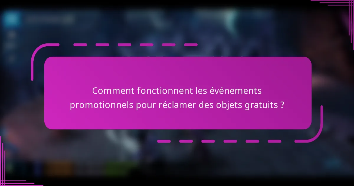 Comment fonctionnent les événements promotionnels pour réclamer des objets gratuits ?