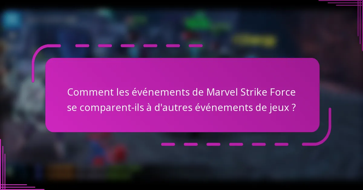 Comment les événements de Marvel Strike Force se comparent-ils à d'autres événements de jeux ?