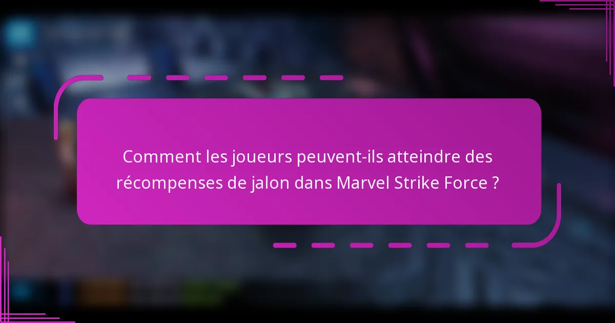 Comment les joueurs peuvent-ils atteindre des récompenses de jalon dans Marvel Strike Force ?