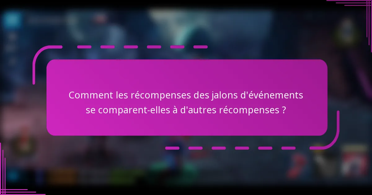 Comment les récompenses des jalons d'événements se comparent-elles à d'autres récompenses ?