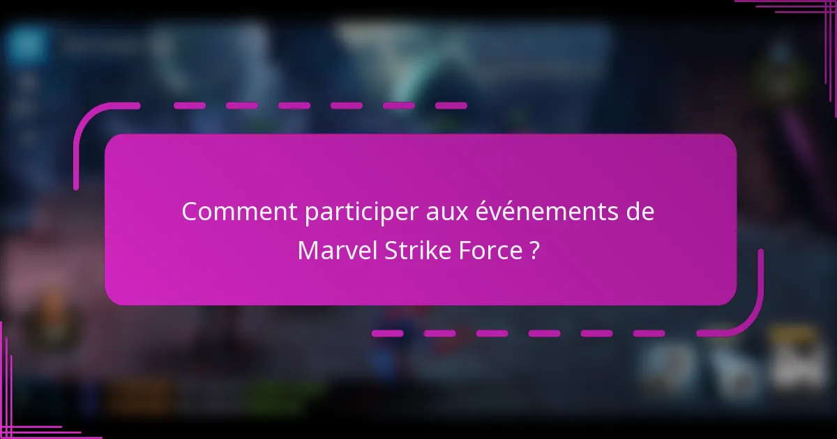 Comment participer aux événements de Marvel Strike Force ?