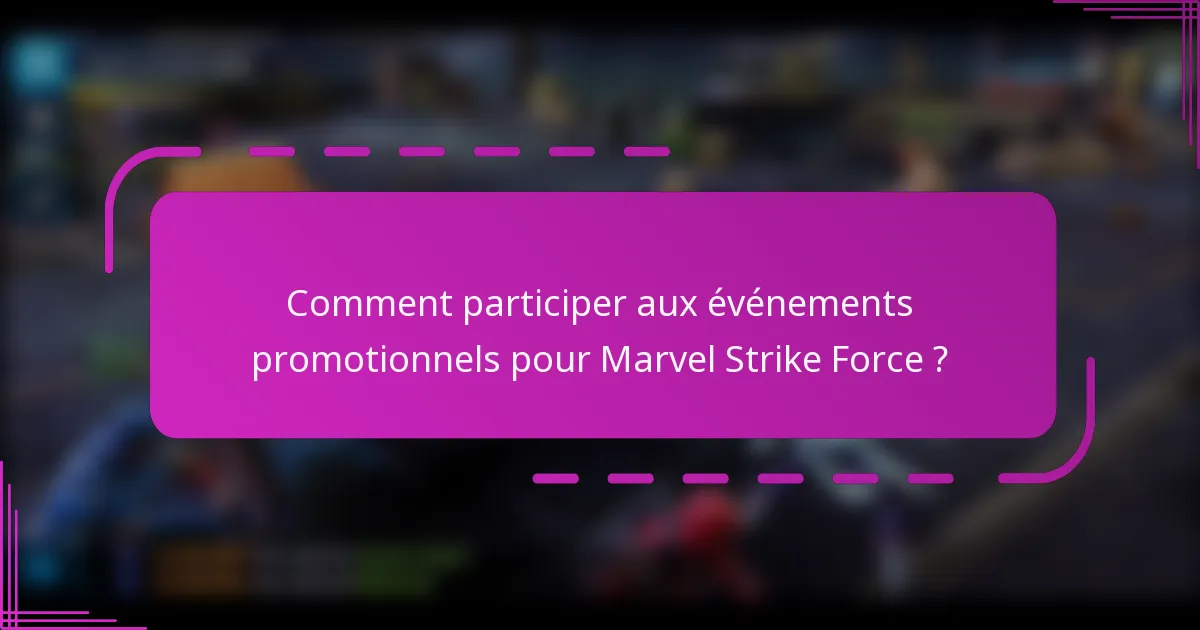 Comment participer aux événements promotionnels pour Marvel Strike Force ?