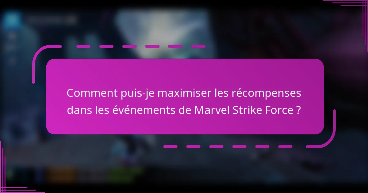 Comment puis-je maximiser les récompenses dans les événements de Marvel Strike Force ?