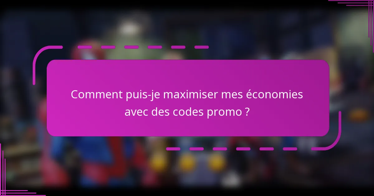 Comment puis-je maximiser mes économies avec des codes promo ?