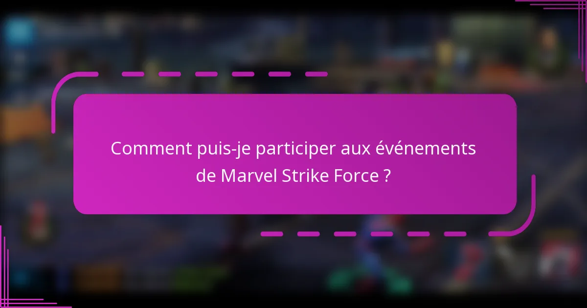 Comment puis-je participer aux événements de Marvel Strike Force ?
