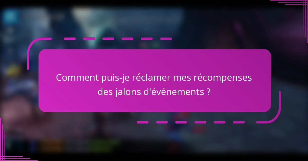 Comment puis-je réclamer mes récompenses des jalons d'événements ?