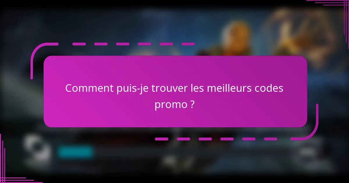 Comment puis-je trouver les meilleurs codes promo ?
