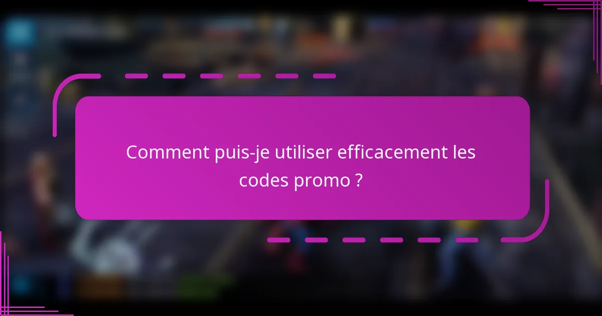 Comment puis-je utiliser efficacement les codes promo ?