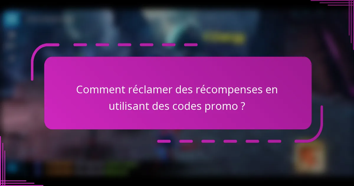 Comment réclamer des récompenses en utilisant des codes promo ?