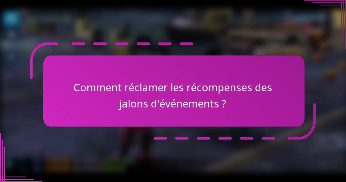 Comment réclamer les récompenses des jalons d'événements ?