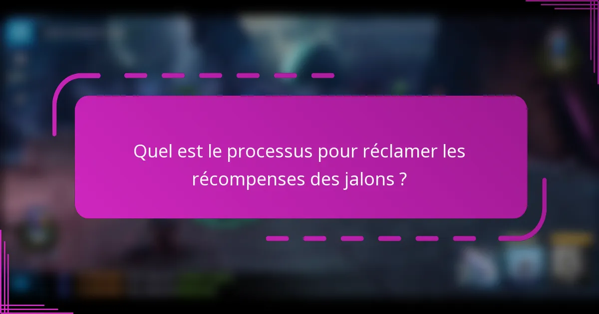 Quel est le processus pour réclamer les récompenses des jalons ?