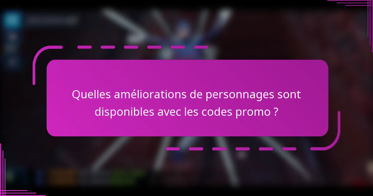 Quelles améliorations de personnages sont disponibles avec les codes promo ?