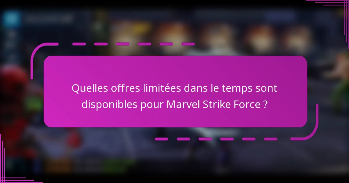 Quelles offres limitées dans le temps sont disponibles pour Marvel Strike Force ?