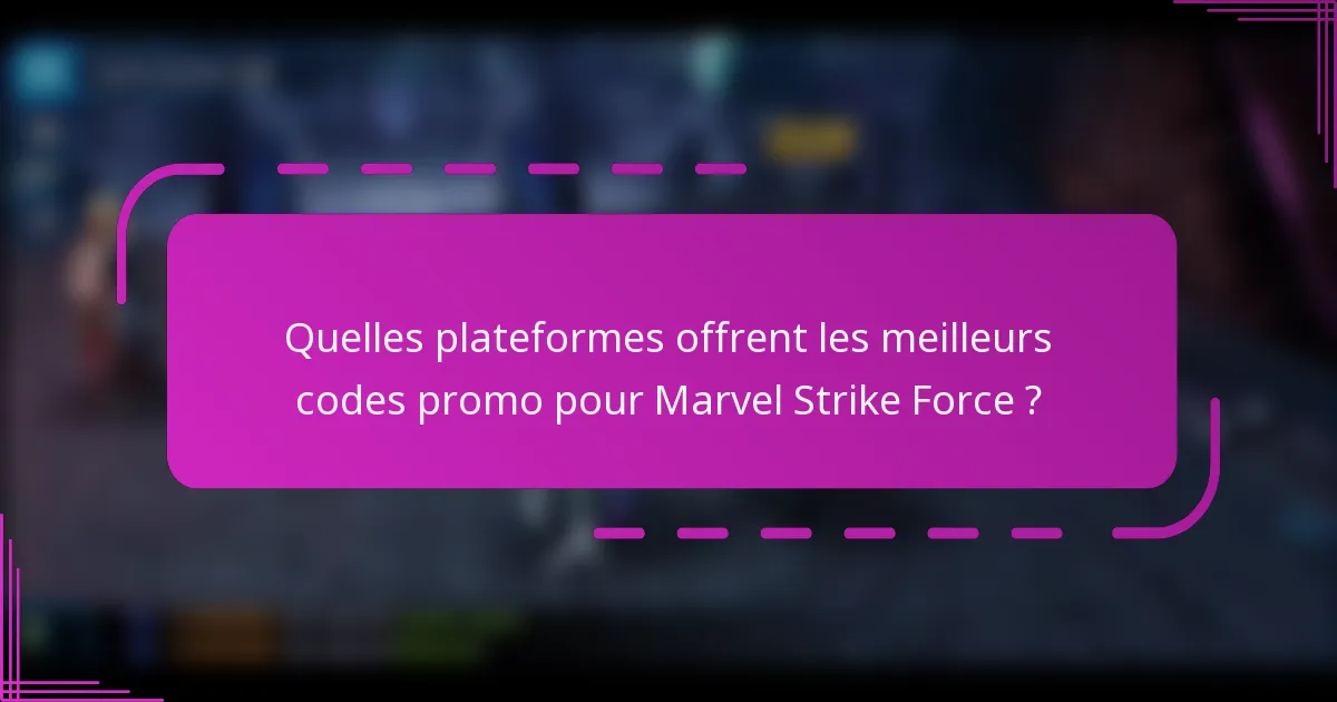Quelles plateformes offrent les meilleurs codes promo pour Marvel Strike Force ?