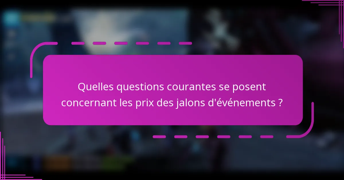 Quelles questions courantes se posent concernant les prix des jalons d'événements ?