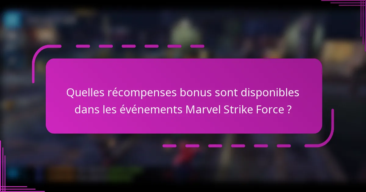 Quelles récompenses bonus sont disponibles dans les événements Marvel Strike Force ?