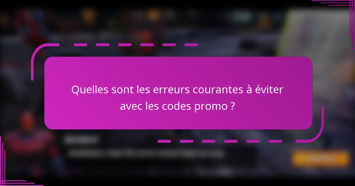 Quelles sont les erreurs courantes à éviter avec les codes promo ?