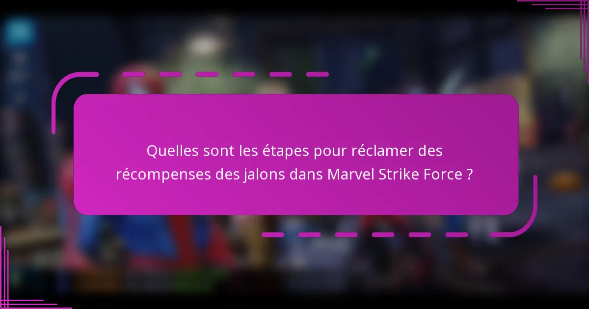 Quelles sont les étapes pour réclamer des récompenses des jalons dans Marvel Strike Force ?