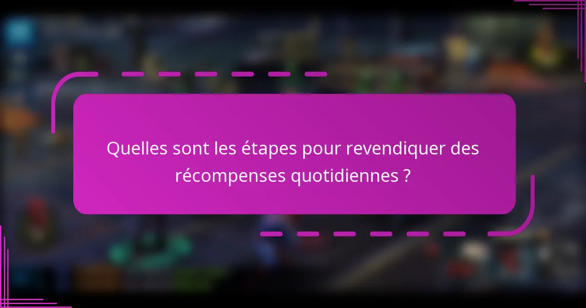 Quelles sont les étapes pour revendiquer des récompenses quotidiennes ?