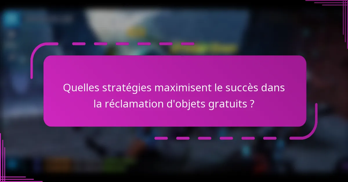 Quelles stratégies maximisent le succès dans la réclamation d'objets gratuits ?