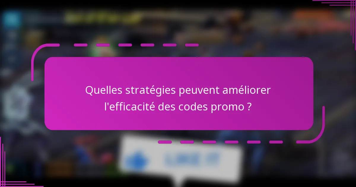 Quelles stratégies peuvent améliorer l'efficacité des codes promo ?
