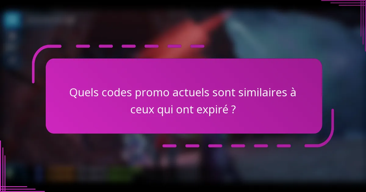 Quels codes promo actuels sont similaires à ceux qui ont expiré ?
