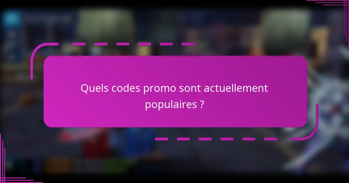 Quels codes promo sont actuellement populaires ?