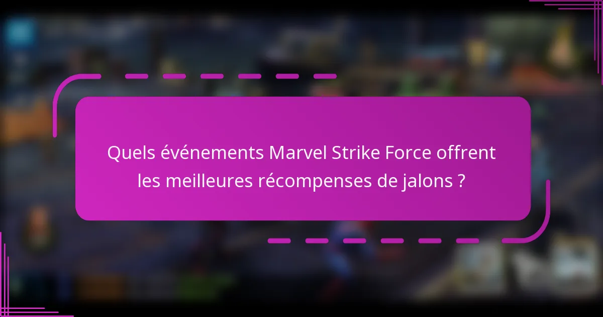 Quels événements Marvel Strike Force offrent les meilleures récompenses de jalons ?