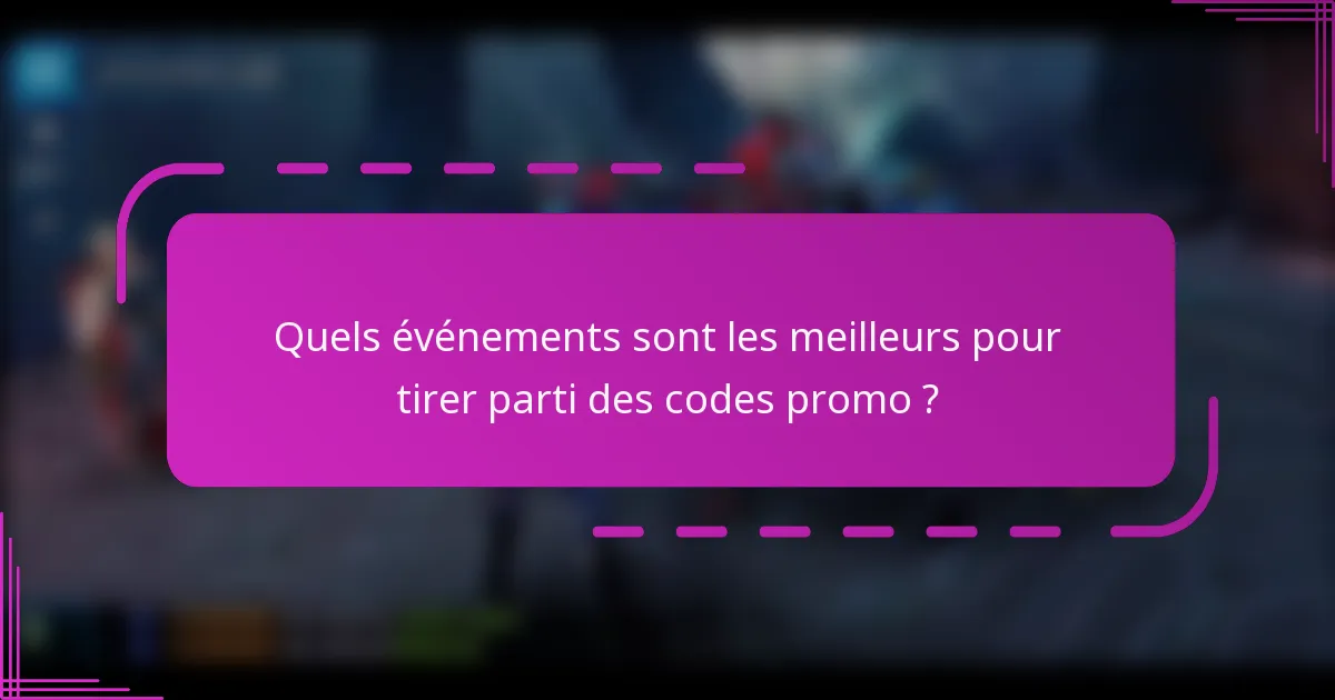 Quels événements sont les meilleurs pour tirer parti des codes promo ?