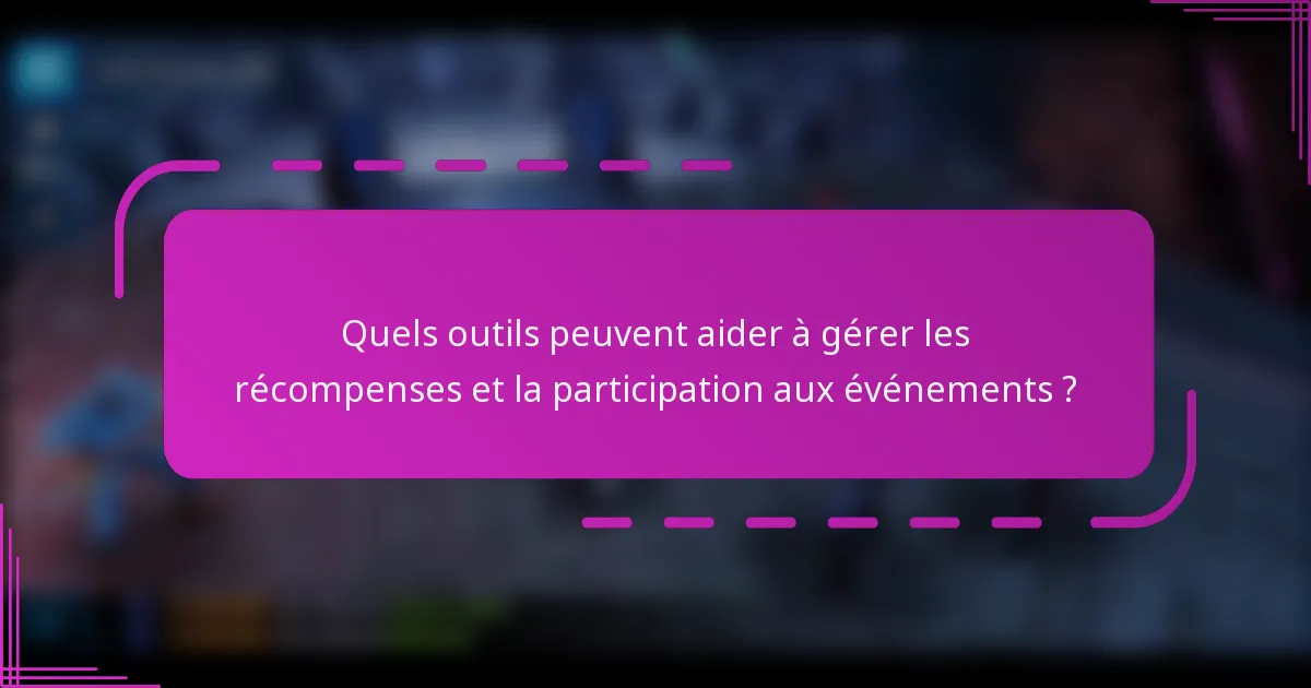 Quels outils peuvent aider à gérer les récompenses et la participation aux événements ?
