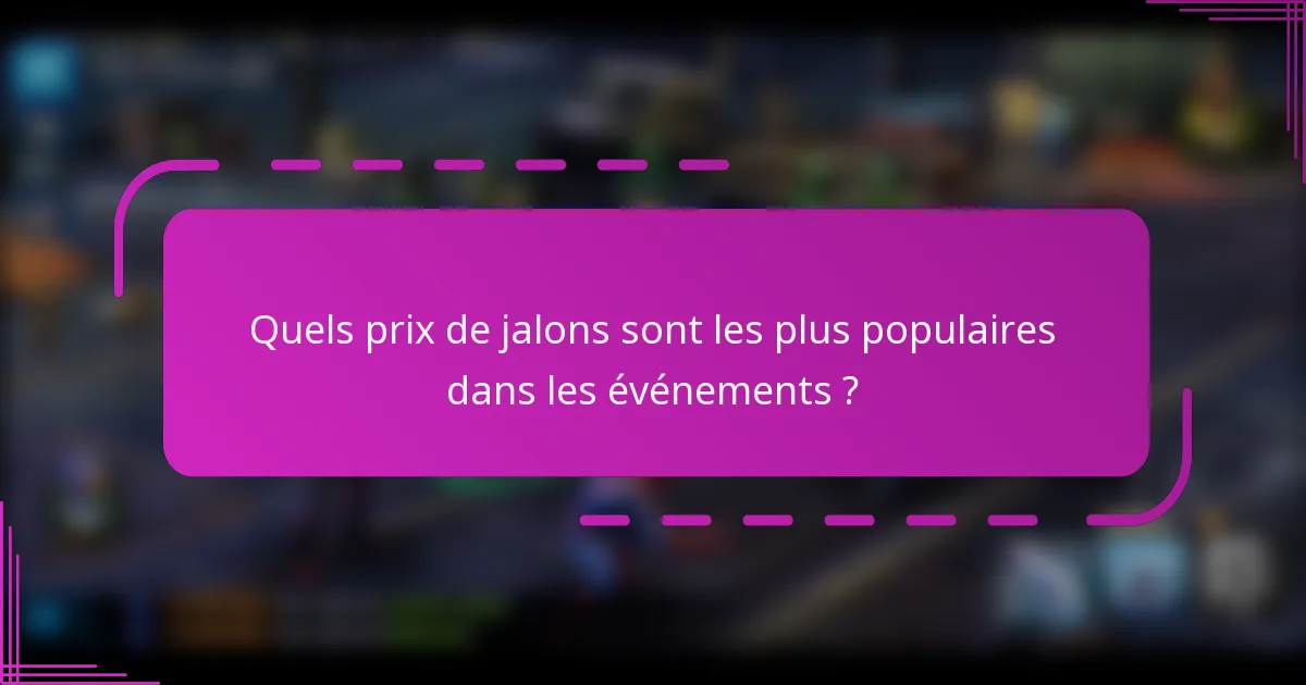 Quels prix de jalons sont les plus populaires dans les événements ?