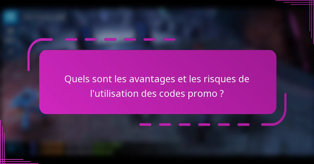 Quels sont les avantages et les risques de l'utilisation des codes promo ?