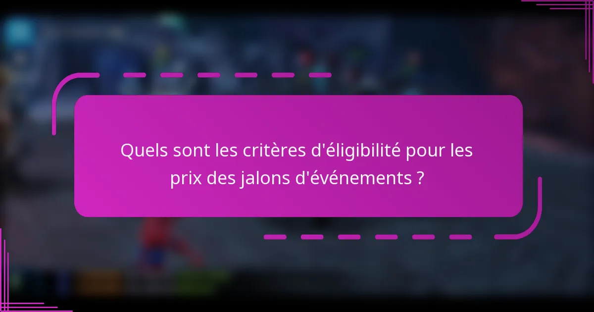 Quels sont les critères d'éligibilité pour les prix des jalons d'événements ?
