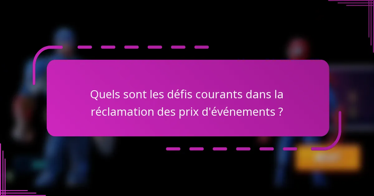 Quels sont les défis courants dans la réclamation des prix d'événements ?