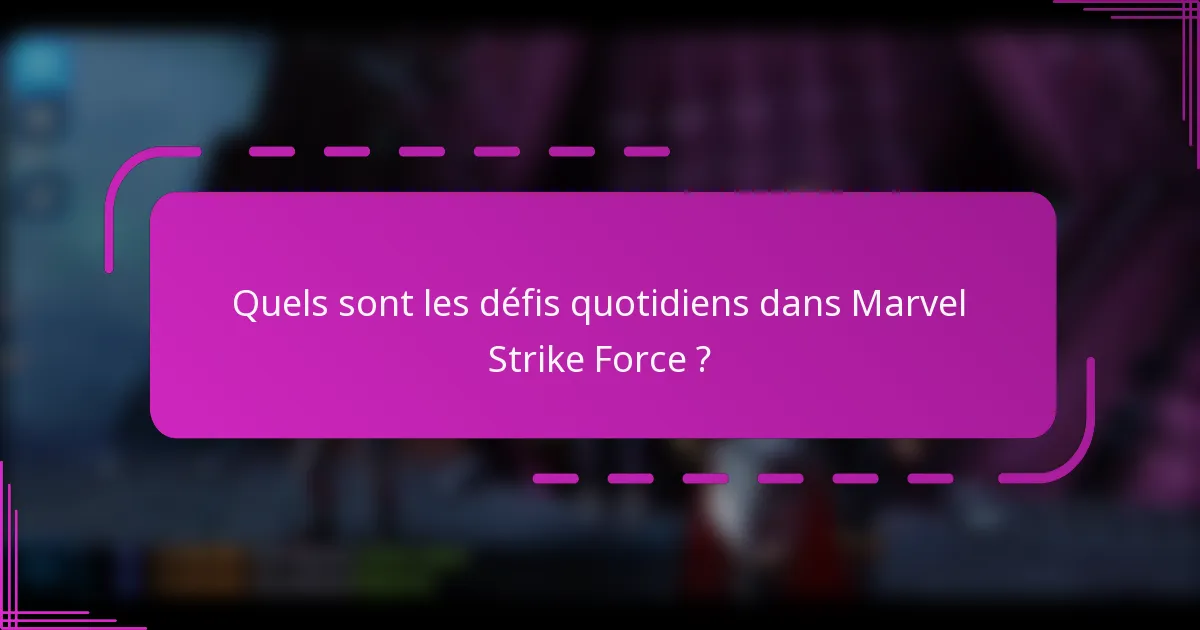 Quels sont les défis quotidiens dans Marvel Strike Force ?