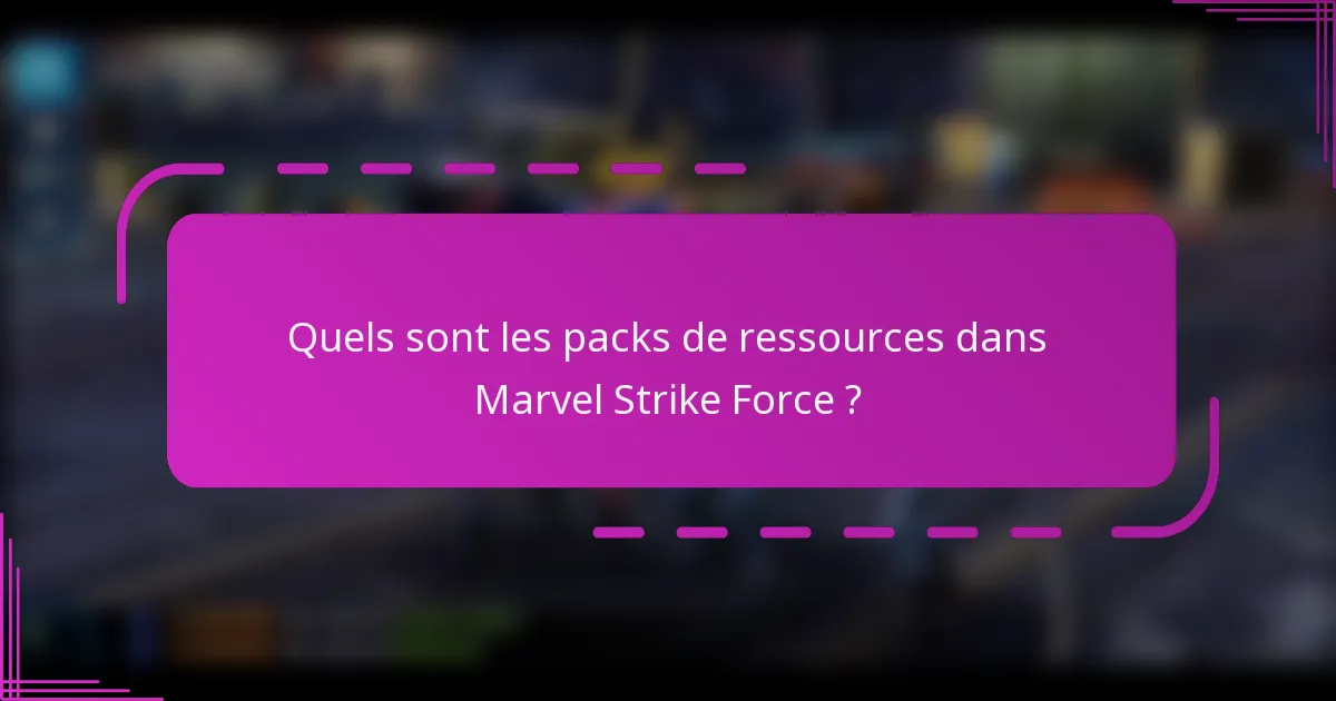 Quels sont les packs de ressources dans Marvel Strike Force ?