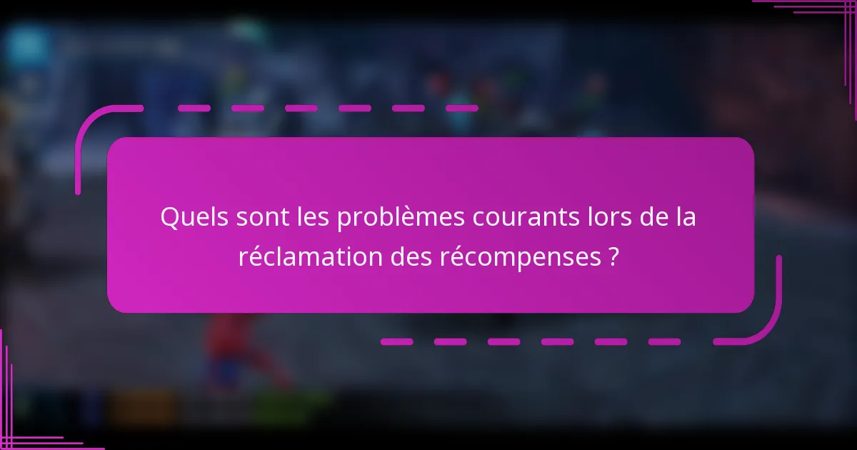 Quels sont les problèmes courants lors de la réclamation des récompenses ?