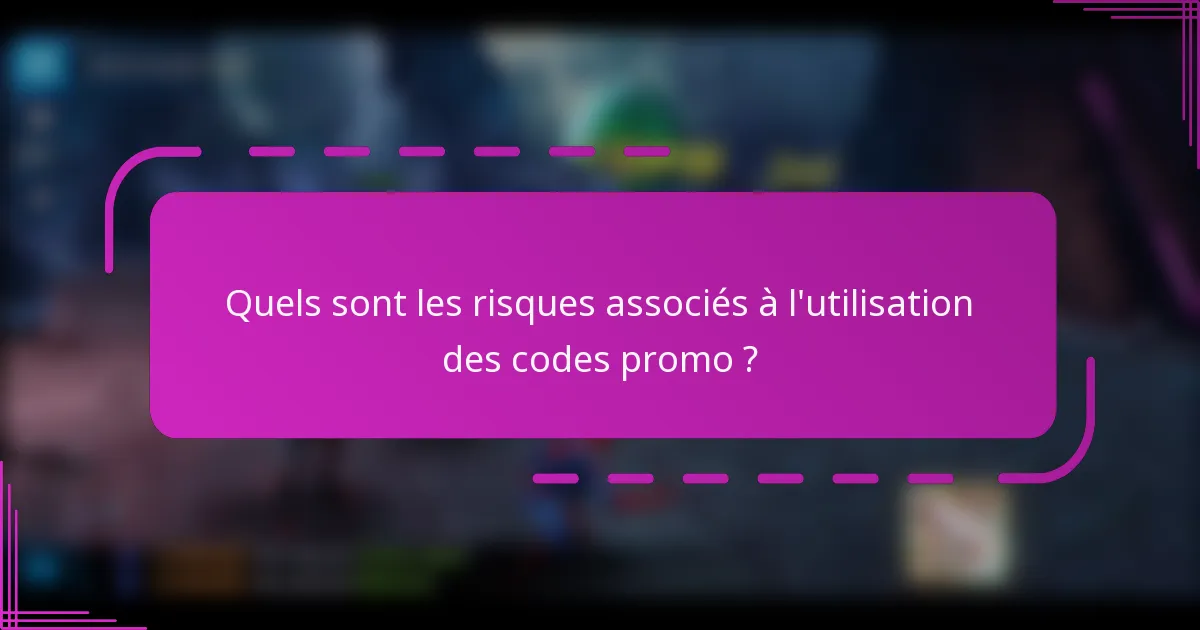 Quels sont les risques associés à l'utilisation des codes promo ?