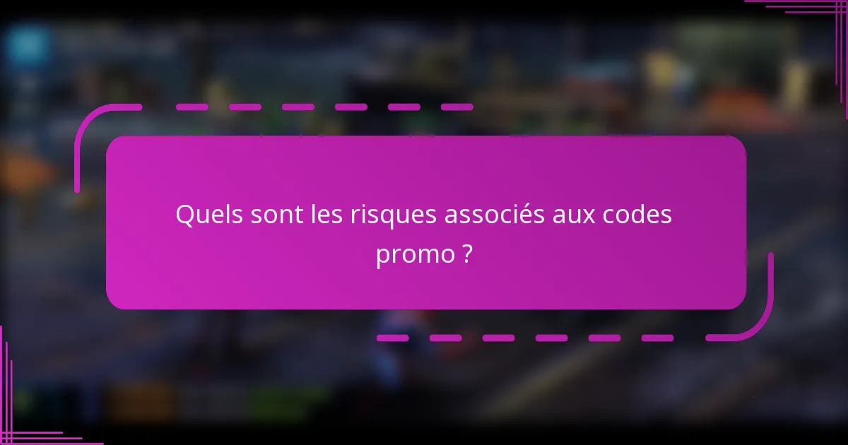 Quels sont les risques associés aux codes promo ?