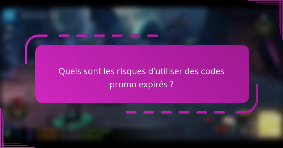 Quels sont les risques d'utiliser des codes promo expirés ?
