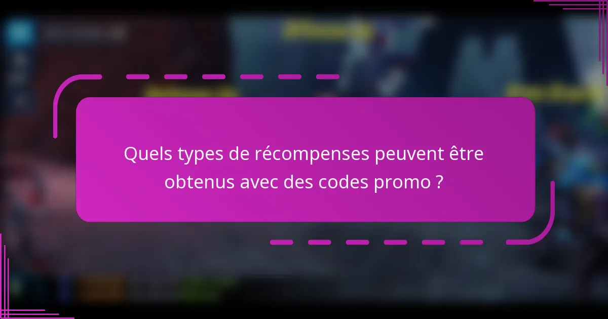 Quels types de récompenses peuvent être obtenus avec des codes promo ?