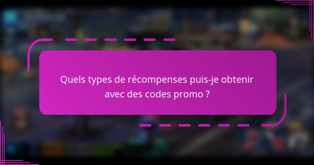 Quels types de récompenses puis-je obtenir avec des codes promo ?