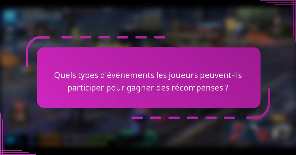 Quels types d'événements les joueurs peuvent-ils participer pour gagner des récompenses ?