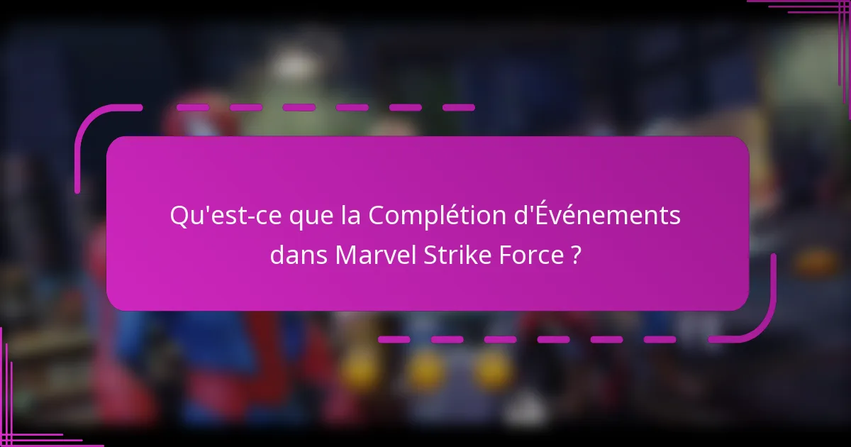 Qu'est-ce que la Complétion d'Événements dans Marvel Strike Force ?
