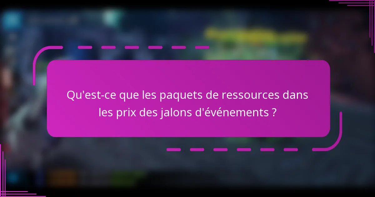 Qu'est-ce que les paquets de ressources dans les prix des jalons d'événements ?