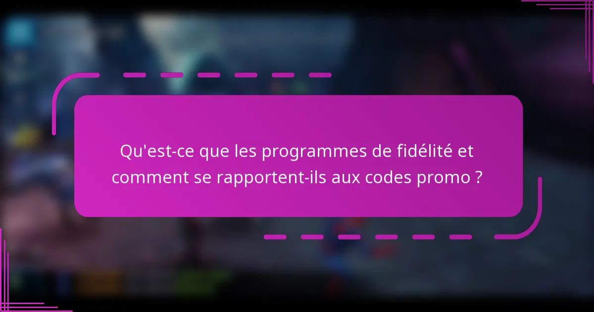 Qu'est-ce que les programmes de fidélité et comment se rapportent-ils aux codes promo ?