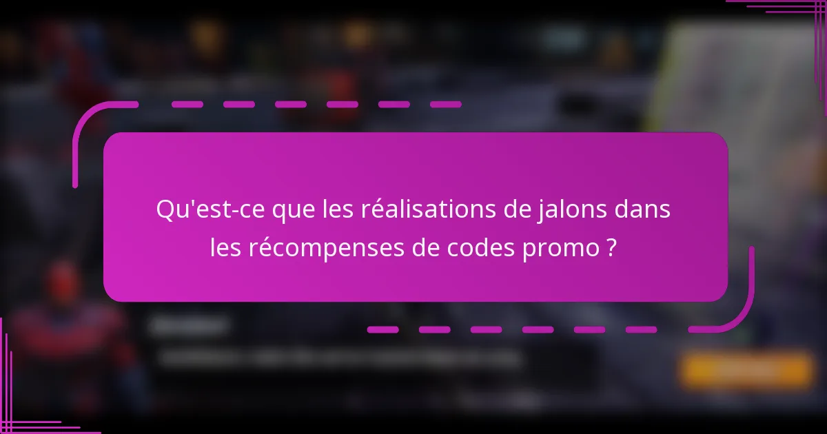 Qu'est-ce que les réalisations de jalons dans les récompenses de codes promo ?
