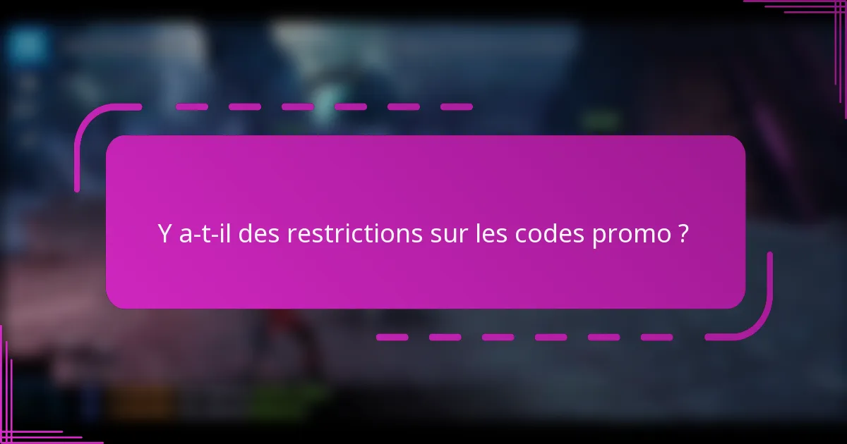 Y a-t-il des restrictions sur les codes promo ?